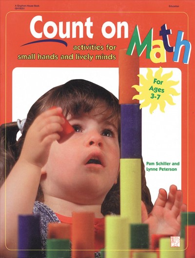 Count on math : activities for small hands and lively minds / by Pam Schiller and Lynne Peterson ; illustrated by Cheryl Kirk Noll.