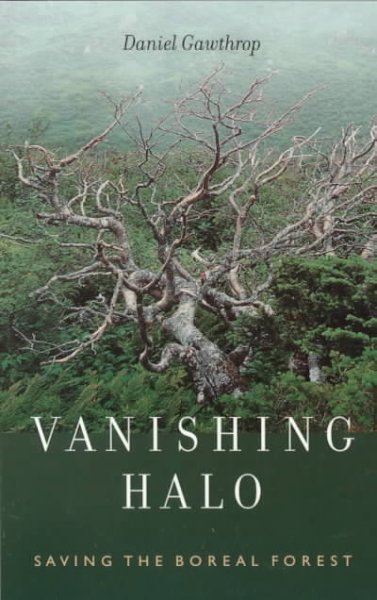 Vanishing halo : saving the boreal forest / Daniel Gawthrop.