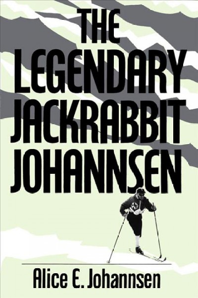 The legendary Jackrabbit Johannsen / Alice E. Johannsen.