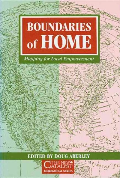Boundaries of home : mapping for local empowerment / edited by Doug Aberley.