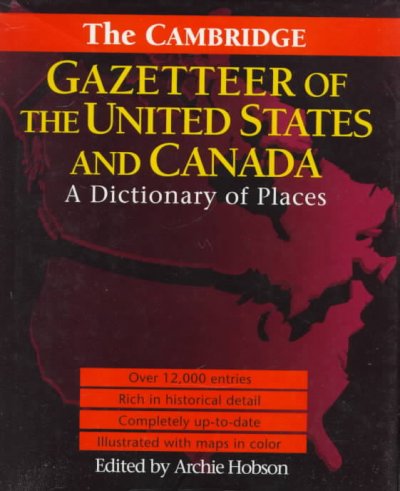The Cambridge gazetteer of the United States and Canada : a dictionary of places / edited by Archie Hobson.