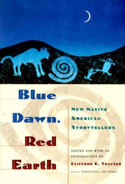 Blue dawn, red earth : new Native American storytellers / edited and with an introduction by Clifford E. Trafzer.