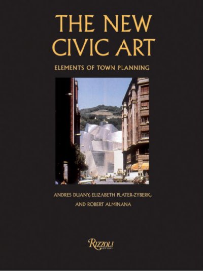 The new civic art : elements of town planning / Andrés Duany, Elizabeth Plater-Zyberk and Robert Alminana ; contributions by Jean-François Lejeune ... [et al.].