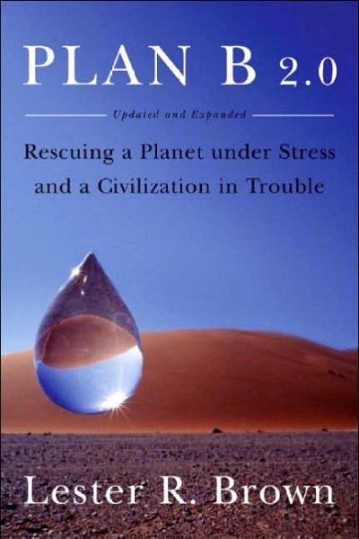 Plan B 2.0 : rescuing a planet under stress and a civilization in trouble / Lester R. Brown.