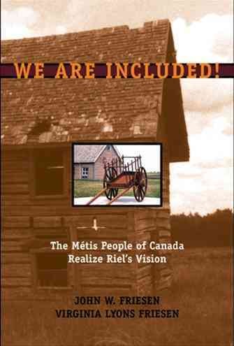 We are included! : the Métis people of Canada realize Riel's vision / John W. Friesen, Virginia Lyons Friesen.