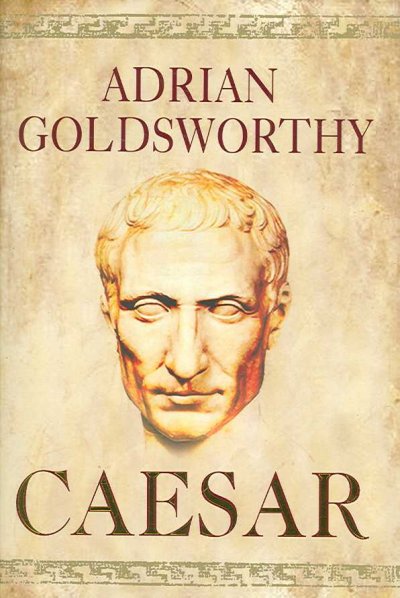 Caesar : the life of a colossus / Adrian Goldsworthy.