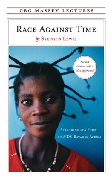 Race against time : searching for hope in AIDS-ravaged Africa / by Stephen Lewis.