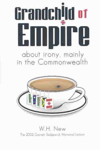Grandchild of empire : about irony, mainly in the Commonwealth / W.H. New.