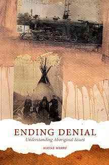 Ending denial : understanding Aboriginal issues / Wayne Warry.