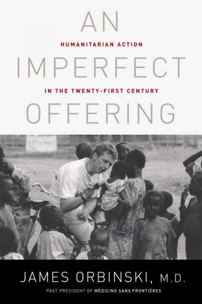An imperfect offering : humanitarian action for the twenty-first century / James Orbinski.