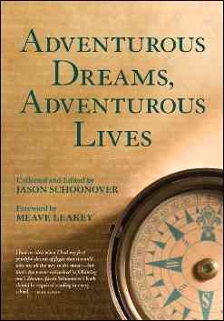 Adventurous dreams, adventurous lives / collected and edited by Jason Schoonover ; foreword by Meave Leakey.