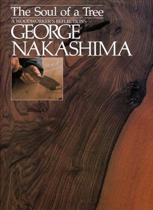 The soul of a tree : a woodworker's reflections / George Nakashima ; introduction by George Wald.