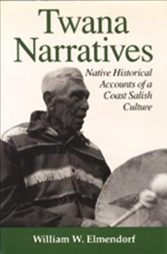 Twana narratives : Native historical accounts of a Coast Salish culture / William W. Elmendorf.