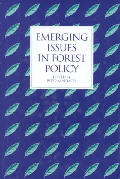 Emerging issues in forest policy / edited by Peter N. Nemetz.