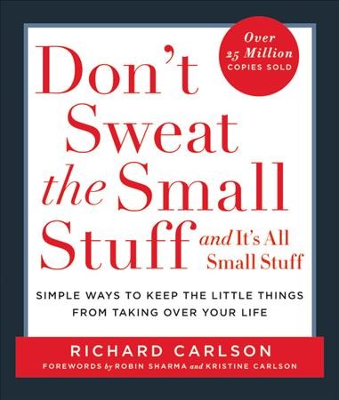 Don't sweat the small stuff-- and it's all small stuff : simple ways to keep the little things from taking over your life / Richard Carlson.