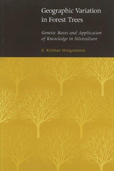 Geographic variation in forest trees : genetic basis and application of knowledge in silvicultre / E. Kristian Morgenstern.