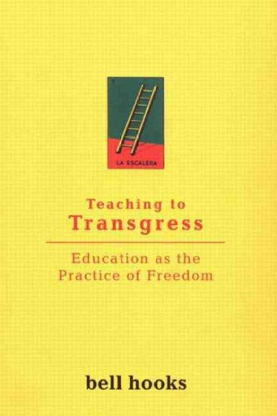 Teaching to transgress : education as the practice of freedom / bell hooks.