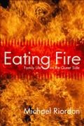 Eating fire : family life, on the queer side / Michael Riordon.