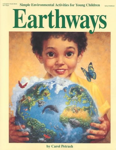 Earthways : simple environmental activities for young children / by Carol Petrash ; illustrations by Donald Cook.