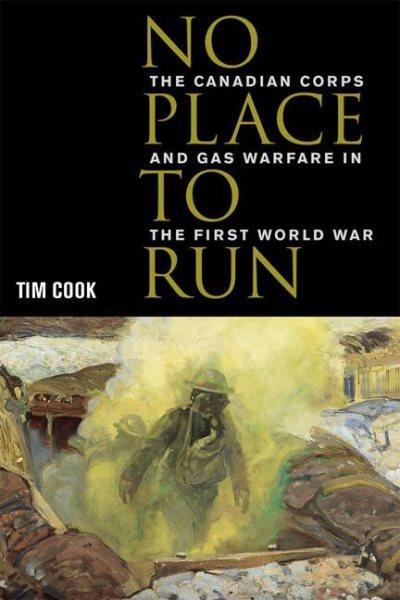 No place to run : the Canadian Corps and gas warfare in the First World War / Tim Cook.