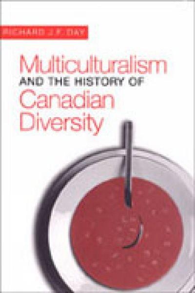 Multiculturalism and the history of Canadian diversity / Richard J.F. Day.