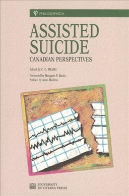 Assisted suicide : Canadian perspectives / edited by C.G. Prado ; foreword by Margaret P. Battin ; preface by Anne Mullens.