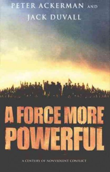 A force more powerful : a century of nonviolent conflict / Peter Ackerman and Jack DuVall.