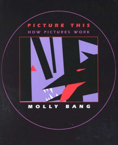 Picture this : how pictures work / Molly Bang.