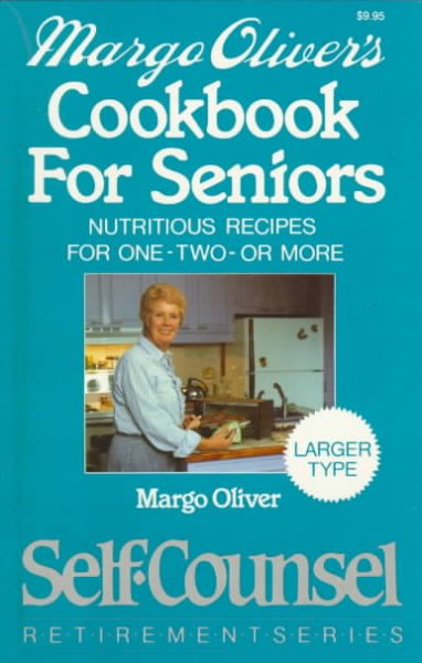 Margo Oliver's cookbook for seniors : nutritious recipes for one-two-or more.