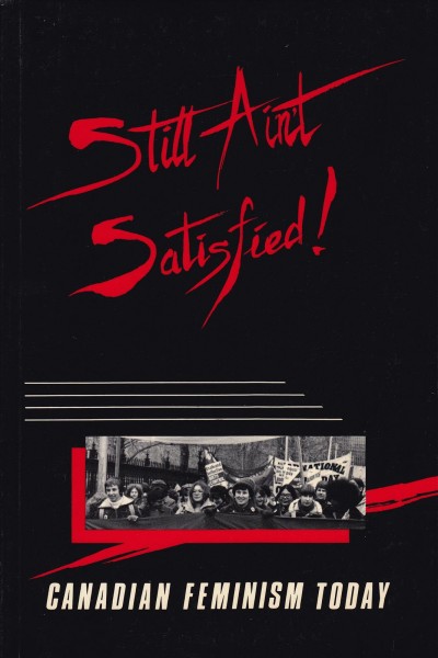 Still ain't satisfied! : Canadian feminism today / edited by Maureen FitzGerald, Connie Guberman, Margie Wolfe.