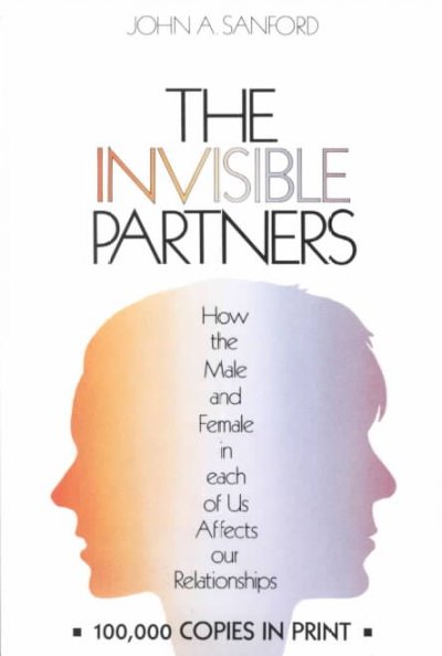 The invisible partners : how the male and female in each of us affects our relationships / John A. Sanford.