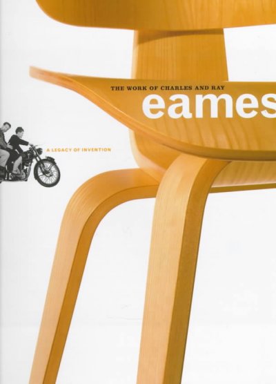 The work of Charles and Ray Eames : a legacy of invention / essays by Donald Albrecht ... [et al.] ; [editor, Diana Murphy].