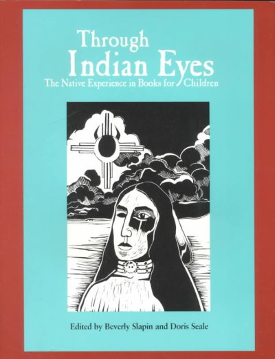 Through Indian eyes : the native experience in books for children / edited by Beverly Slapin and Doris Seale.