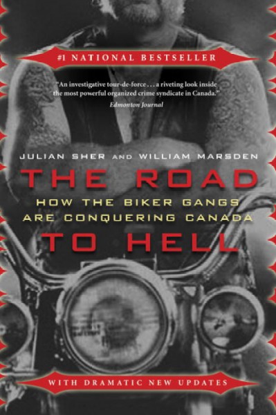 The road to Hell : how the biker gangs are conquering Canada / Julian Sher and William Marsden.