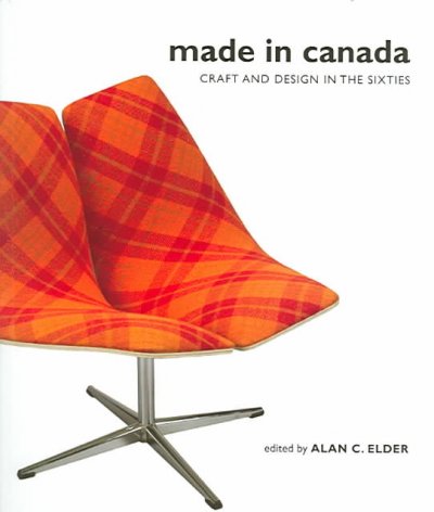 Made in Canada : craft and design in the sixties / edited by Alan C. Elder.