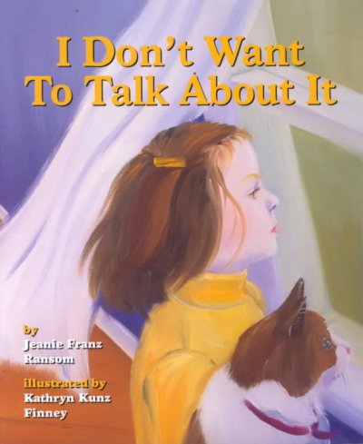 I don't want to talk about it / by Jeanie Franz Ransom ; illustrated by Kathryn Kunz Finney.