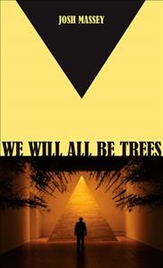 We will all be trees / Josh Massey.