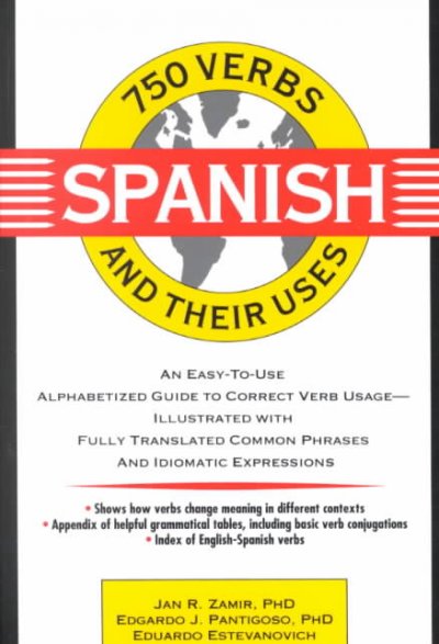 750 Spanish verbs and their uses / Jan R. Zamir, Edgardo J. Pantigoso, Eduardo Estevanovich.