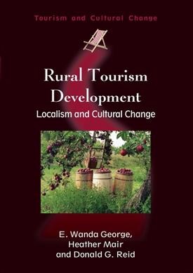 Rural tourism development : localism and cultural change / E. Wanda George, Heather Mair and Donald G. Reid.