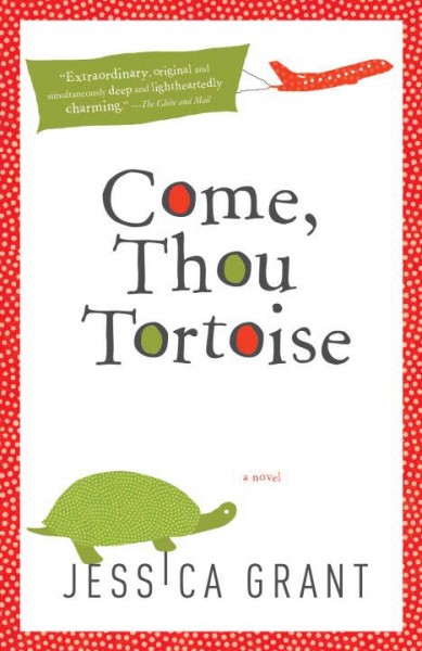 Come, thou tortoise / Jessica Grant.