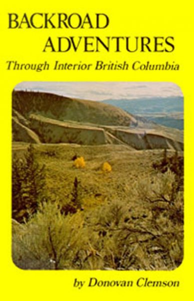 Outback adventures through interior British Columbia / text and photographs by Donovan Clemson.