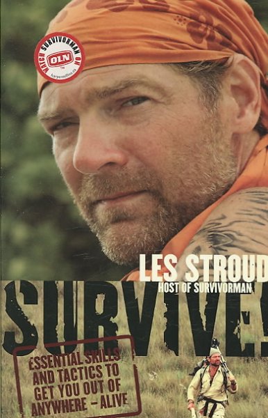 Survive! : essential skills and tactics to get you out of anywhere-- alive / Les Stroud ; with Michael Vlessides ; photography by Laura Bombier ; illustrations by Beverley Hawksley.