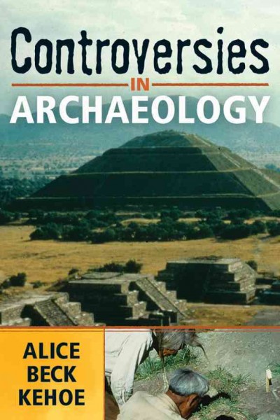 Controversies in archaeology / Alice Beck Kehoe.