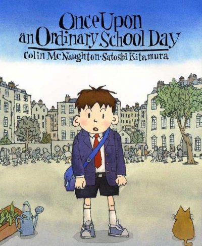 Once upon an ordinary school day / story by Colin McNaughton ; pictures by Satoshi Kitamura.
