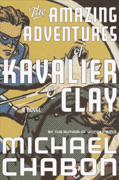The amazing adventures of Kavalier & Clay : a novel / Michael Chabon.
