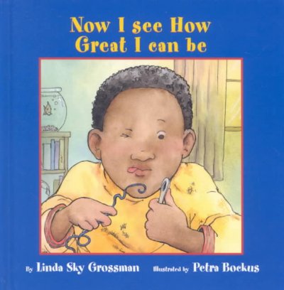 Now I see how great I can be / by Linda Sky Grossman ; illustrated by Petra Bockus.