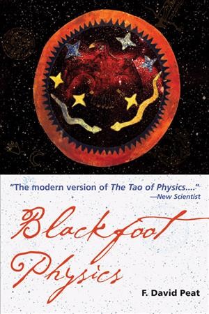 Blackfoot physics : a journey into the Native American universe / F. David Peat.