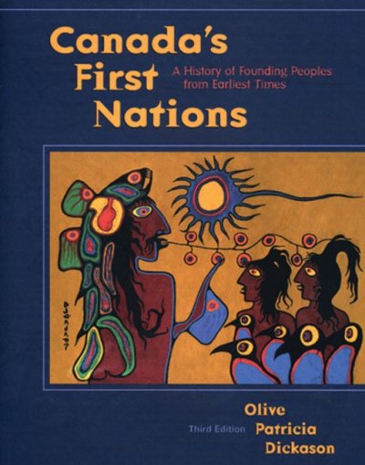 Canada's First Nations : a history of founding peoples from earliest times / Olive Patricia Dickason.