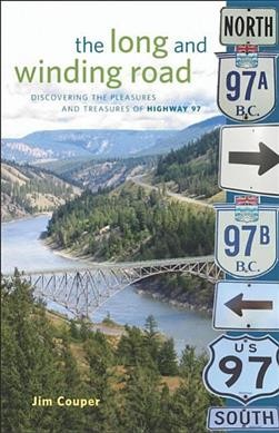The long and winding road : discovering the pleasures and treasures of Highway 97 / Jim Couper.