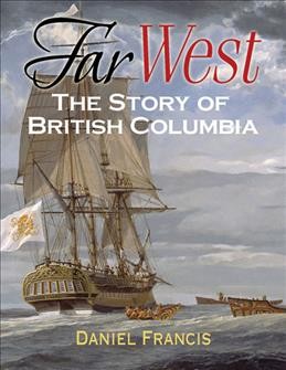 Far West : The story of British Columbia / ill. by Drew Kennickell.